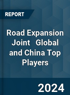 Road Expansion Joint Global and China Top Players Market