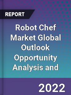 Robot Chef Market Global Outlook Opportunity Analysis and