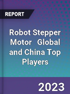 Robot Stepper Motor Global and China Top Players Market