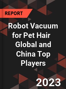 Robot Vacuum for Pet Hair Global and China Top Players Market