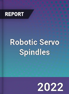 Robotic Servo Spindles Market