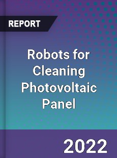 Robots for Cleaning Photovoltaic Panel Market