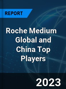 Roche Medium Global and China Top Players Market