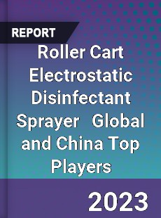 Roller Cart Electrostatic Disinfectant Sprayer Global and China Top Players Market