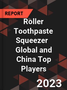 Roller Toothpaste Squeezer Global and China Top Players Market