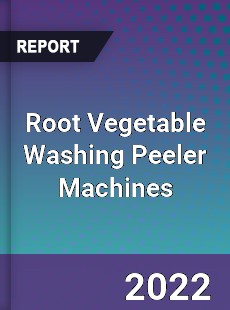 Root Vegetable Washing Peeler Machines Market