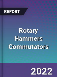 Rotary Hammers Commutators Market