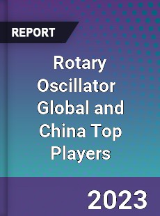 Rotary Oscillator Global and China Top Players Market