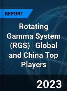 Rotating Gamma System Global and China Top Players Market