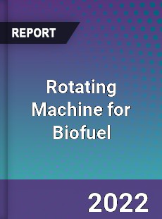 Rotating Machine for Biofuel Market