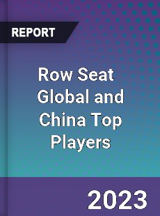 Row Seat Global and China Top Players Market