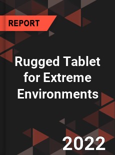 Rugged Tablet for Extreme Environments Market