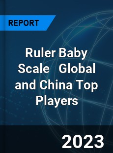 Ruler Baby Scale Global and China Top Players Market