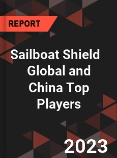 Sailboat Shield Global and China Top Players Market