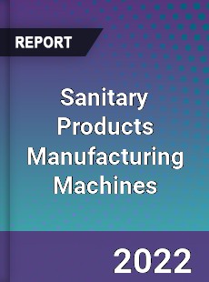 Sanitary Products Manufacturing Machines Market