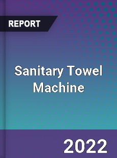 Sanitary Towel Machine Market