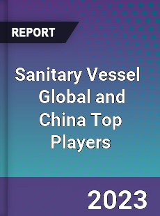 Sanitary Vessel Global and China Top Players Market