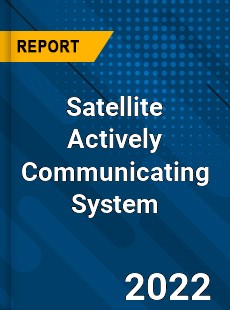 Satellite Actively Communicating System Market