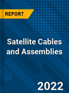 Satellite Cables and Assemblies Market