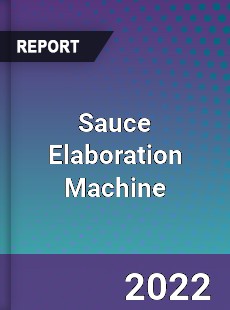 Sauce Elaboration Machine Market