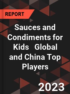 Sauces and Condiments for Kids Global and China Top Players Market