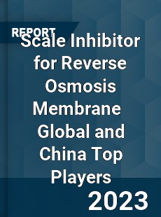 Scale Inhibitor for Reverse Osmosis Membrane Global and China Top Players Market