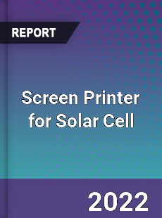 Screen Printer for Solar Cell Market