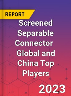 Screened Separable Connector Global and China Top Players Market