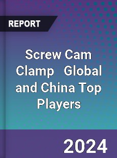 Screw Cam Clamp Global and China Top Players Market