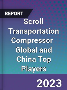 Scroll Transportation Compressor Global and China Top Players Market