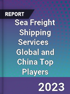 Sea Freight Shipping Services Global and China Top Players Market