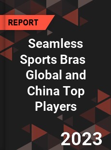 Seamless Sports Bras Global and China Top Players Market