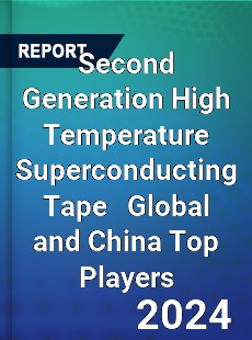 Second Generation High Temperature Superconducting Tape Global and China Top Players Market