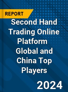 Second Hand Trading Online Platform Global and China Top Players Market