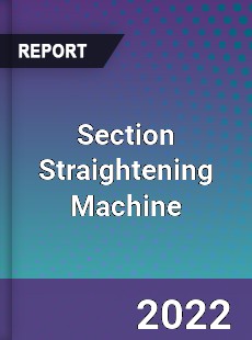 Section Straightening Machine Market