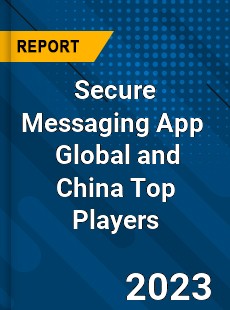 Secure Messaging App Global and China Top Players Market