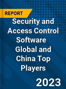 Security and Access Control Software Global and China Top Players Market