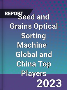 Seed and Grains Optical Sorting Machine Global and China Top Players Market