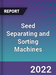 Seed Separating and Sorting Machines Market