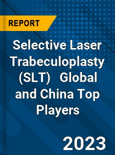 Selective Laser Trabeculoplasty Global and China Top Players Market