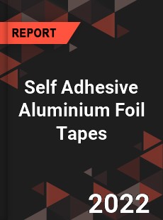 Self Adhesive Aluminium Foil Tapes Market