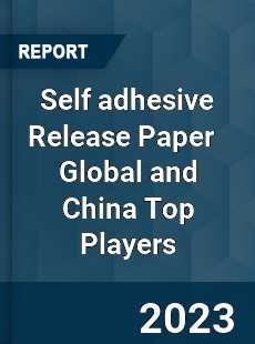 Self adhesive Release Paper Global and China Top Players Market