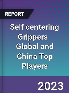 Self centering Grippers Global and China Top Players Market