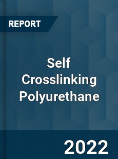 Self Crosslinking Polyurethane Market