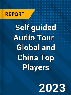 Self guided Audio Tour Global and China Top Players Market