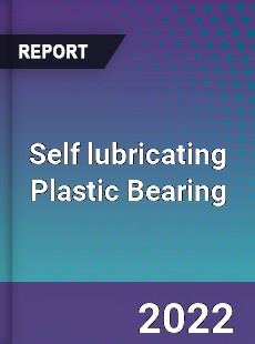 Self lubricating Plastic Bearing Market