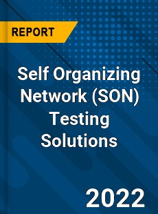 Self Organizing Network Testing Solutions Market