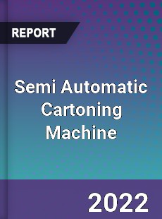 Semi Automatic Cartoning Machine Market