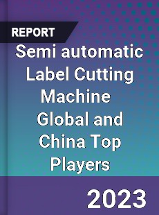 Semi automatic Label Cutting Machine Global and China Top Players Market