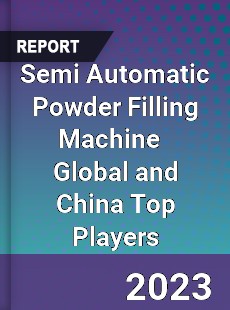 Semi Automatic Powder Filling Machine Global and China Top Players Market